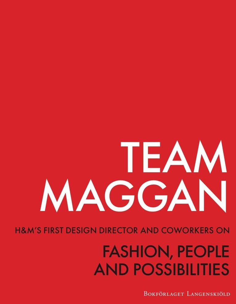 Team Maggan : H&M's first design director and coworkers on fashion, people and possibilities
