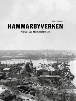 Hammarbyverken : varvet vid Hammarby sjö 1907-1961