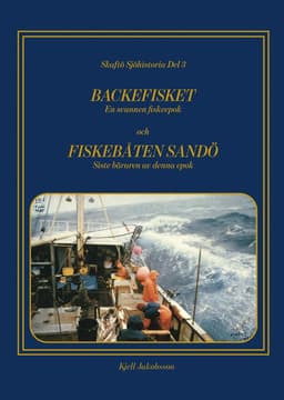 Backefisket : en svunnen fiskeepok och Fiskebåten Sandö : siste bäraren av denna epok