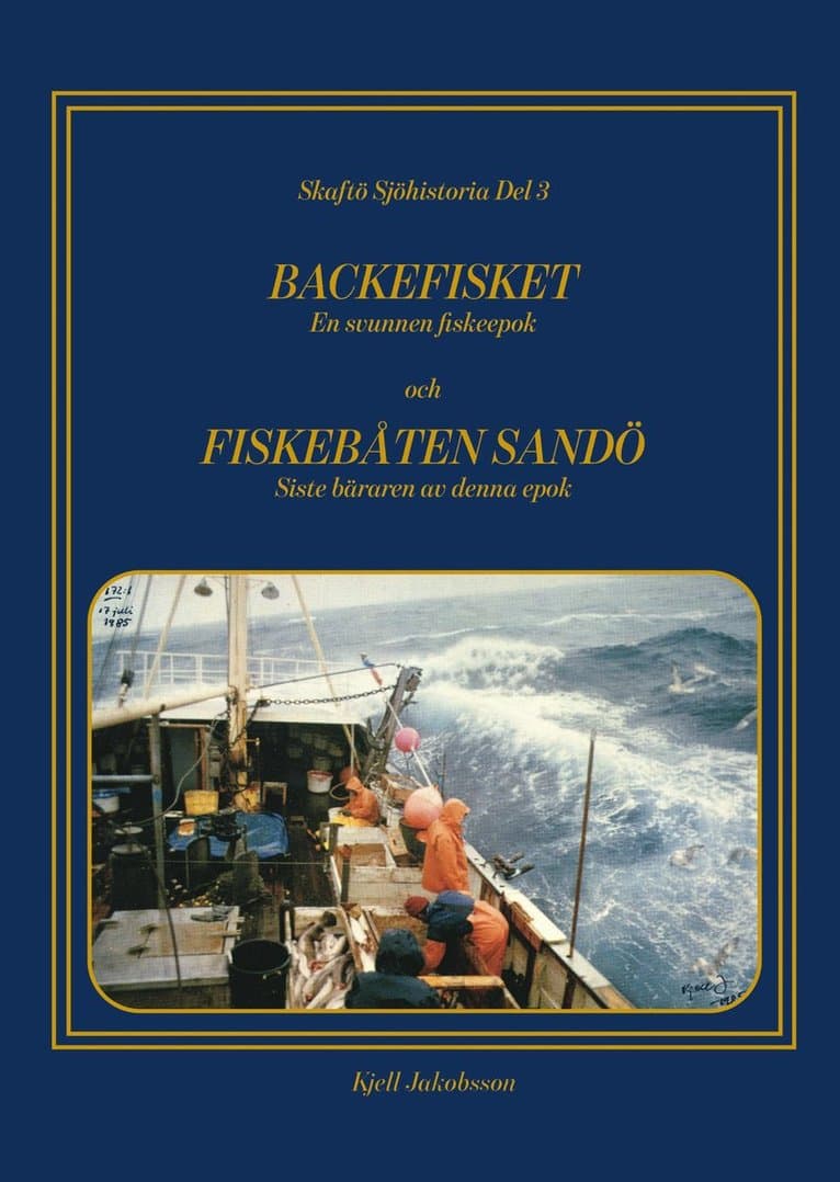 Backefisket : en svunnen fiskeepok och Fiskebåten Sandö : siste bäraren av denna epok