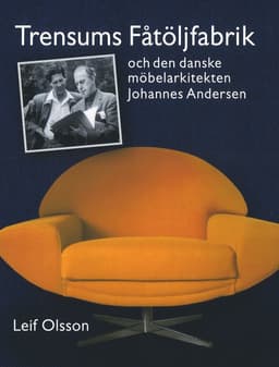 Trensums fåtöljfabrik : och den danske möbelarkitekten Johannes Andersen