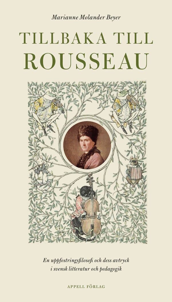 Tillbaka till Rousseau : en uppfostringsfilosofi och dess avtryck i svensk litteratur och pedagogik