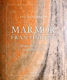 Marmor från Finland: svensk maktsymbol under flera sekel