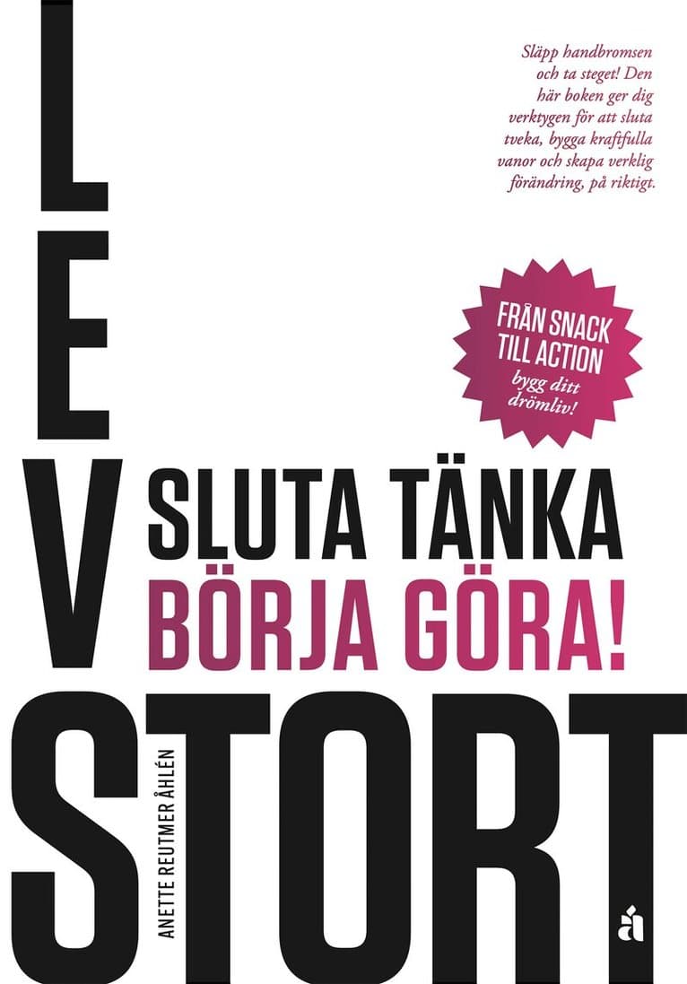 Lev stort : sluta tänka, börja göra!