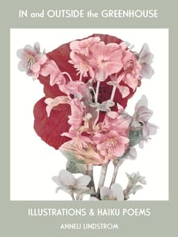 In and outside the greenhouse : illustrations and haiku poems