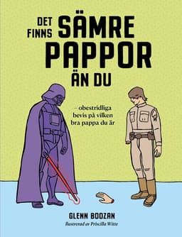 Det finns sämre pappor än du : obestridliga bevis på vilken bra pappa du är