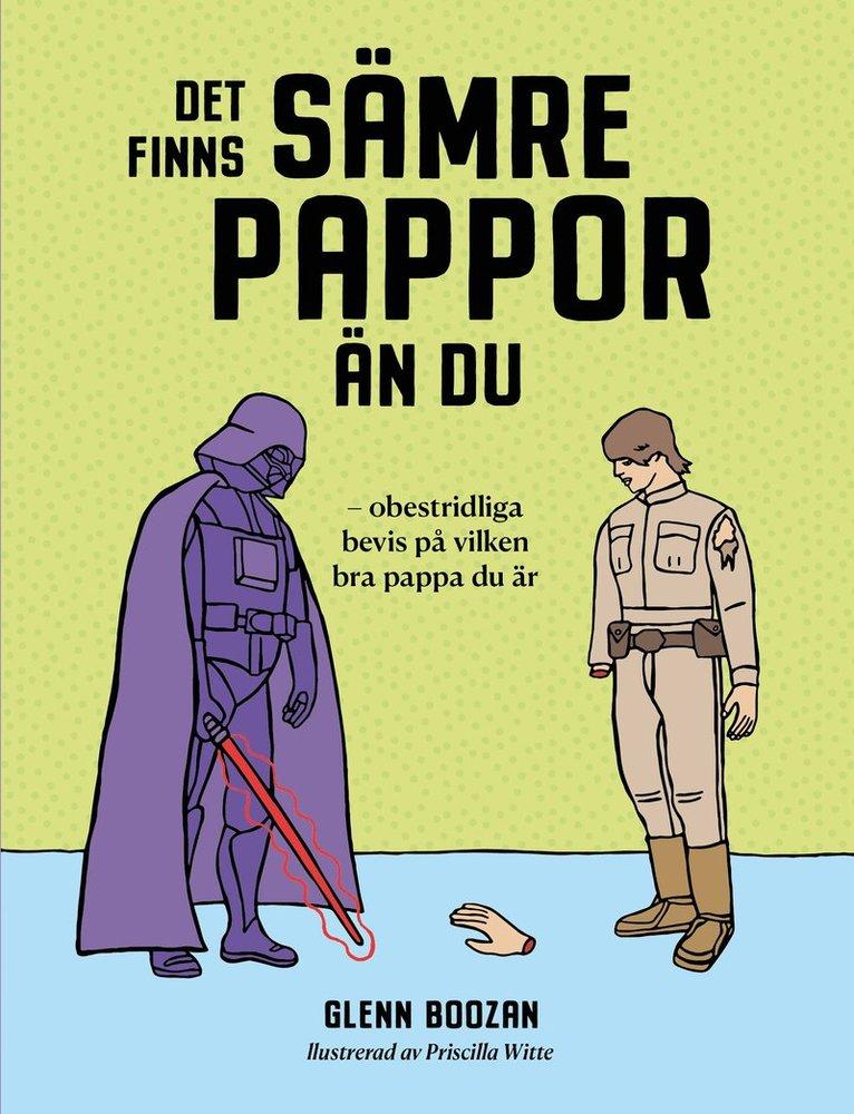 Det finns sämre pappor än du : obestridliga bevis på vilken bra pappa du är