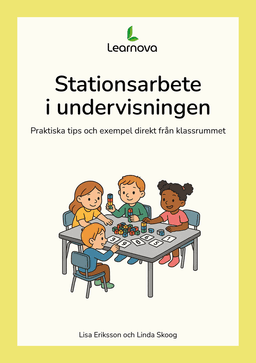 Stationsarbete i undervisningen - Praktiska tips och exempel direkt från klassrummet