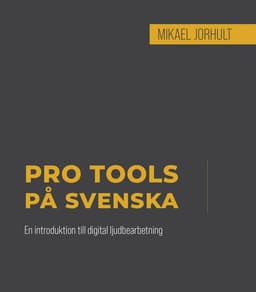 Pro Tools på svenska : en introduktion till digital ljudbearbetning