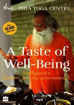 Taste of Well-Being: Sadhguru's Insights for Your Gastronomics