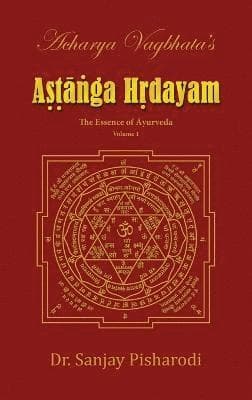 Acharya Vagbhata's Astanga Hridayam Vol 1: The Essence of Ayurveda