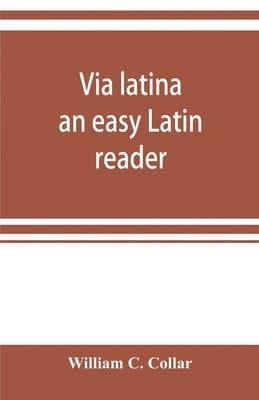 Via latina; an easy Latin reader