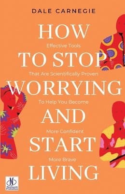 HOW TO STOP WORRYING AND START LIVING