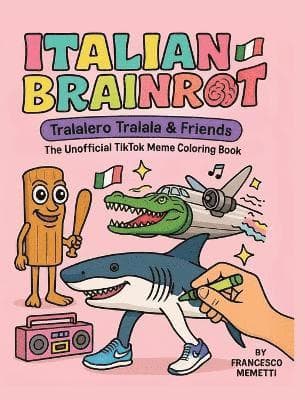 Italian Brainrot: Tralalero Tralala & Friends - The Unofficial TikTok Meme Coloring Book