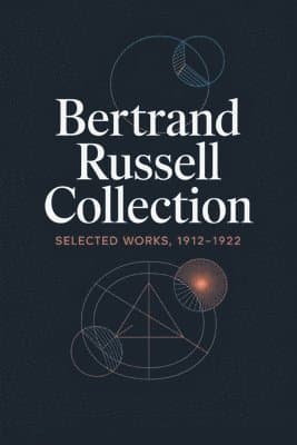 Bertrand Russell Collection, Selected Works, 1912-1922: The Problems of Philosophy, The Analysis of Mind, Why Men Fight, Free Thought and Official Pro