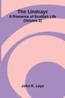 The Lindsays: A romance of Scottish life (Volume 2)