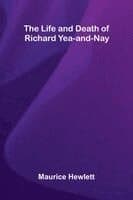 The Life and Death of Richard Yea-and-Nay