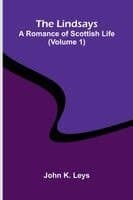 The Lindsays: A romance of Scottish life (Volume 1)