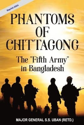 Phantoms of Chittagong—The Fifth Army in Bangladesh (Reprint, 2024)