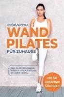 WAND PILATES für Zuhause: Mit 50 effektiven & illustrierten Übungen fit, gesund und schlank dank Wand Pilates - Inkl. Step-By-Step Anleitung