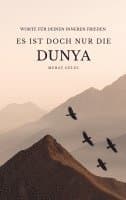 Es ist doch nur die Dunya: Worte für deinen inneren Frieden