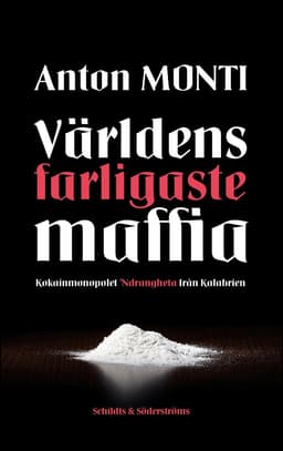 Världens farligaste maffia : kokainmonopolet Ndrangheta från Kalabrien