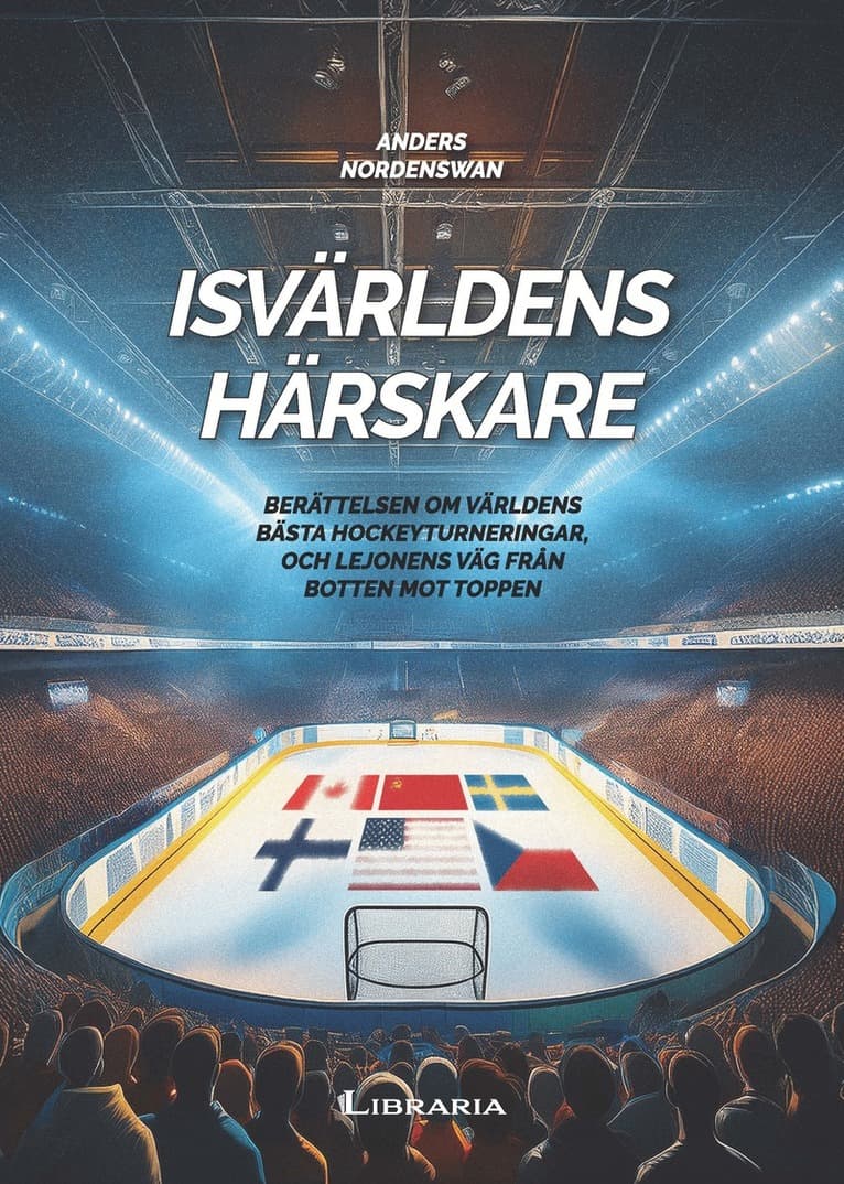 Isvärldens härskare : berättelsen om världens bästa hockeyturneringar, och Lejonens väg från botten mot toppen