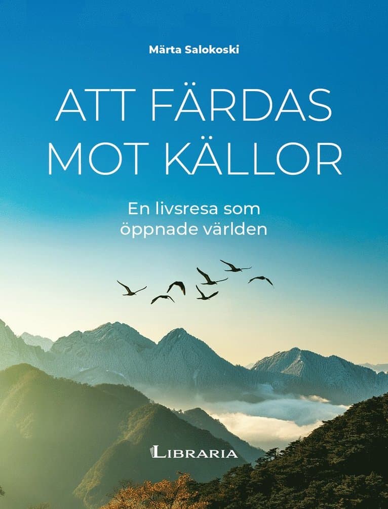 Att färdas mot källor : en livsresa som öppnade världen