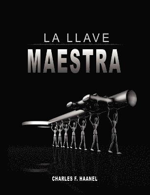 Llave Maestra / The Master Key System by Charles F. Haanel