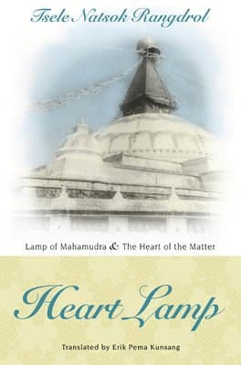 Heart Lamp: Lamp of Mahamudra and Heart of the Matter