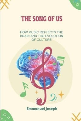 Song of Us, How Music Reflects the Brain and the Evolution of Culture