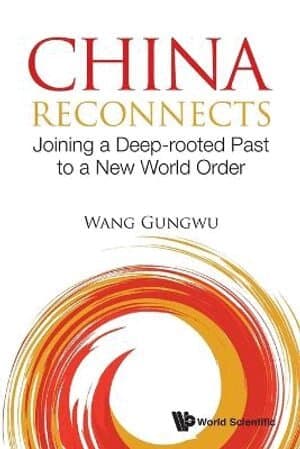 China Reconnects: Joining A Deep-rooted Past To A New World Order