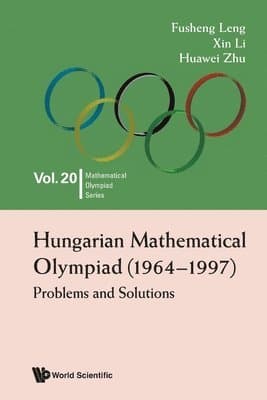Hungarian Mathematical Olympiad (1964-1997): Problems And Solutions