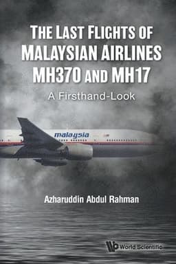 Last Flights Of Malaysian Airlines Mh370 And Mh17, The: A Firsthand-look