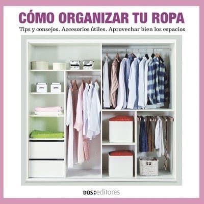 Cómo Organizar Tu Ropa: tips y consejos - accesorios útiles - aprovechar bien los espacios