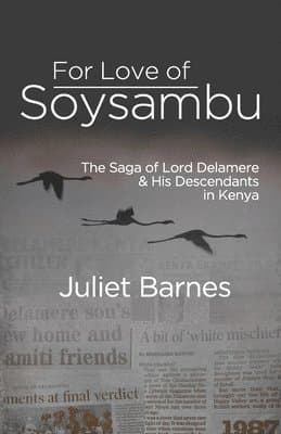 For Love of Soysambu: The Saga of Lord Delamere & His Descendants in Kenya