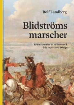 Blidströms Marscher : Rekonstruktion av militärmusik från 1700-talets Sverige