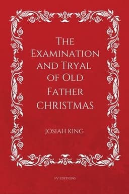 Examination and Tryal of Old Father Christmas