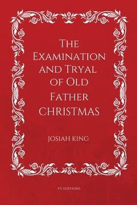 Examination and Tryal of Old Father Christmas