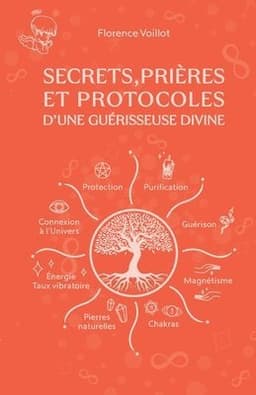 Secrets, prières et protocoles d'une guérisseuse divine