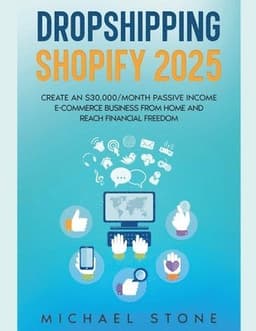 Dropshipping Shopify 2025 Create an $30.000/month Passive Income E-commerce Business From Home and Reach Financial Freedom