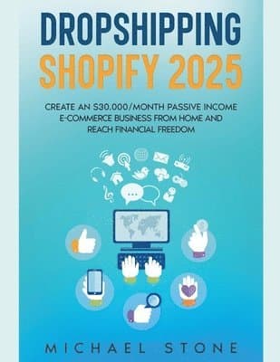 Dropshipping Shopify 2025 Create an $30.000/month Passive Income E-commerce Business From Home and Reach Financial Freedom