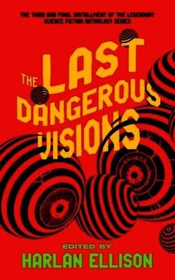 The Last Dangerous Visions