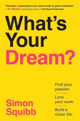 What's Your Dream?: Find Your Passion. Love Your Work. Build a Richer Life.