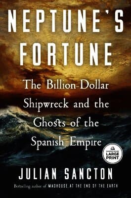 Neptune's Fortune: The Billion-Dollar Shipwreck and the Ghosts of the Spanish Empire