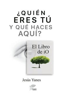 ¿QUIÉN ERES TÚ Y QUÉ HACES AQUÍ? El libro de iO