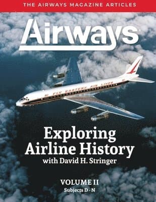 Exploring Airline History with David H. Stringer, Volume Two, Subjects D-N