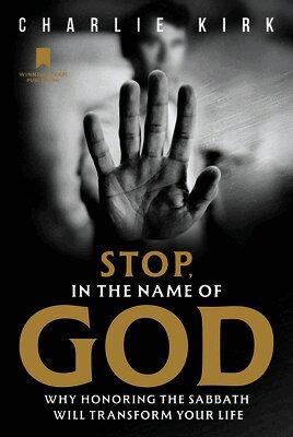 Stop, in the Name of God: Why Honoring the Sabbath Will Transform Your Life