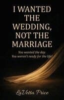 I Wanted The Wedding, Not The Marriage