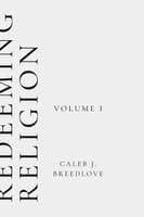 Redeeming Religion Volume I